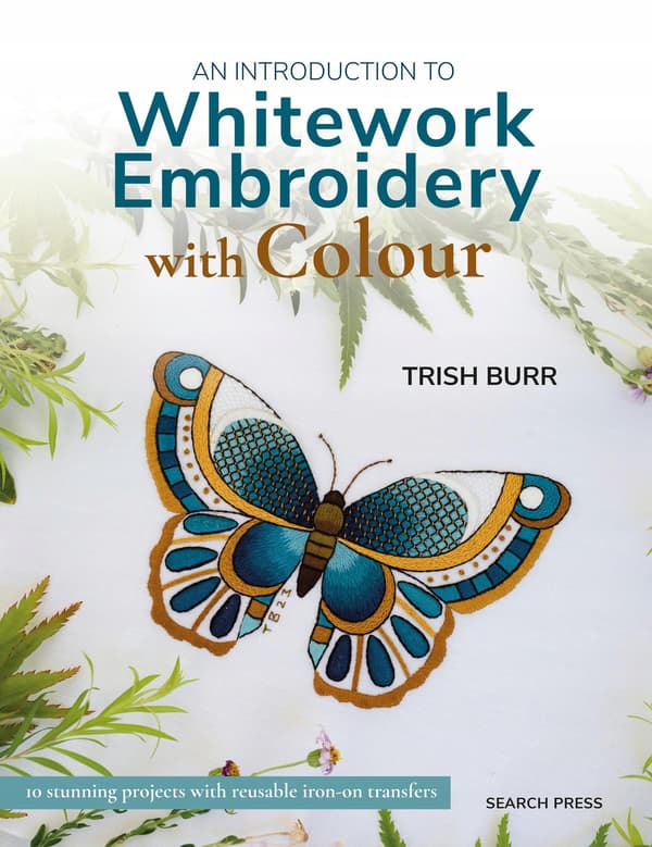 An Introduction to Whitework Embroidery with Colour: 10 stunning projects