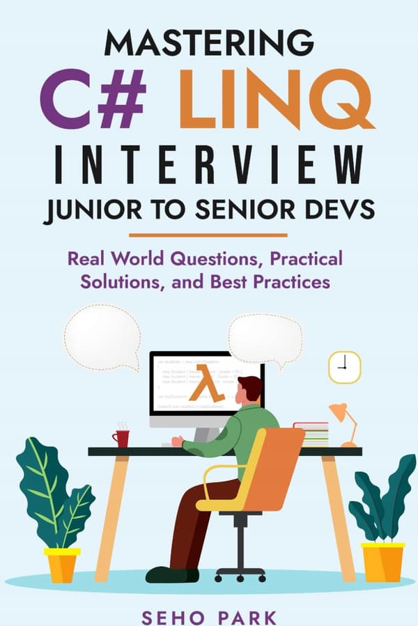 Park, Seho: Mastering C# LINQ Interviews – From Junior to Senior Developers: Real-World Examples