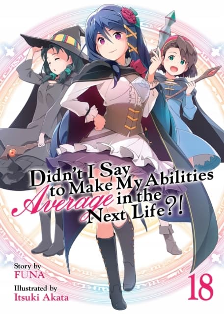 Didn’t I Say to Make My Abilities Average in the Next Life?! (Light Novel)