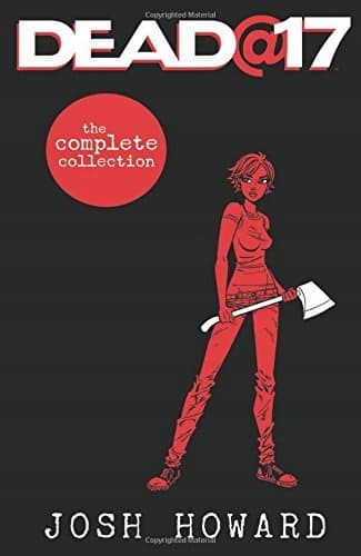 Dead @ 17: The Complete Collection by Howard Josh