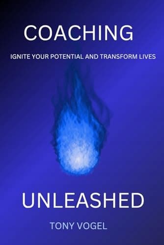 Vogel, Mr Tony: Coaching Unleashed: Ignite your potential and Transform your life
