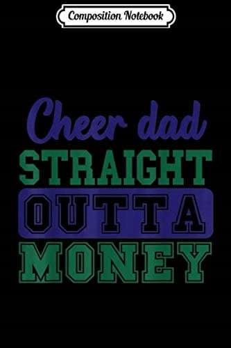 Composition Notebook: Cheer s – Cheer Dad – Straight Outta Money – Cheer Da