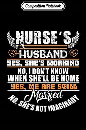Composition Notebook: I Am a Nurse’s Husband – Nurse Wife T Journal/Notebook