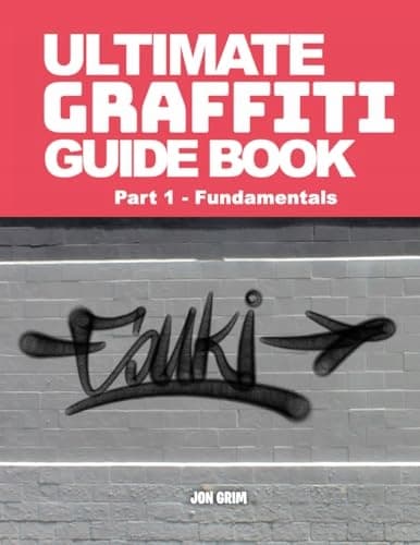 The Ultimate Graffiti Guide Book, Part 1 – Fundamentals by Grim and Jon