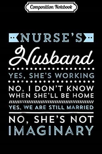Composition Notebook: Nursing T – My Nurse Wife Is Not Imaginary Journal/No