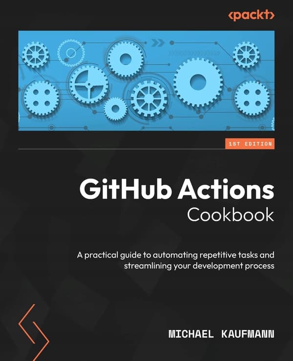 GitHub Actions Cookbook: A practical guide to automating repetitive tasks