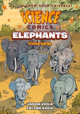 Science Comics: Elephants: Living Large by Viola and Jason