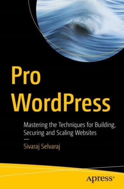 Pro WordPress: Mastering the Techniques for Building, Securing and Scaling