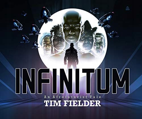 Infinitum: An Afrofuturist Tale by Fielder Tim