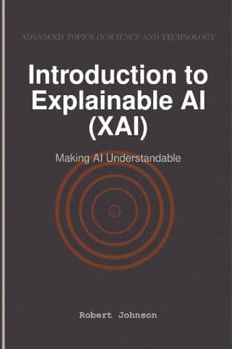 Johnson, Robert: Introduction to Explainable AI (XAI): Making AI Understandable