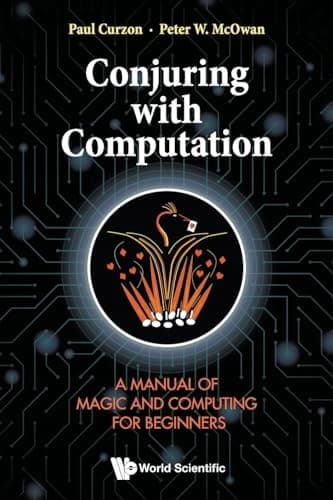 Conjuring With Computation: A Manual of Magic and Computing for Beginners