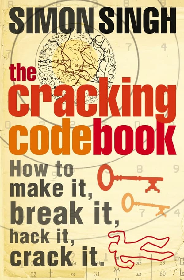 Singh, Simon *The Cracking Code Book: How to make it, break it, hack it, cra*