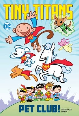 Tiny Titans: Pet Club! Art by Baltazar and Aureliani