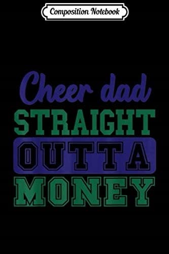 Composition Notebook: Cheer s – Cheer Dad – Straight Outta Money – Cheer Da
