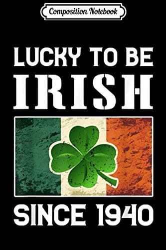 Composition Notebook: Lucky to Be Irish Since 1940 – 80th Birthday Gift Journal