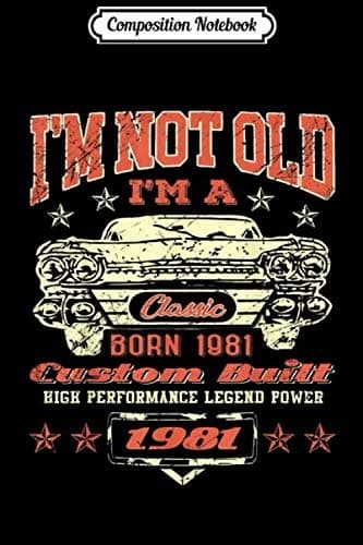 Composition Notebook: Vintage ‘I’m A Classic Born In 1981’ 38th Birthday Gift