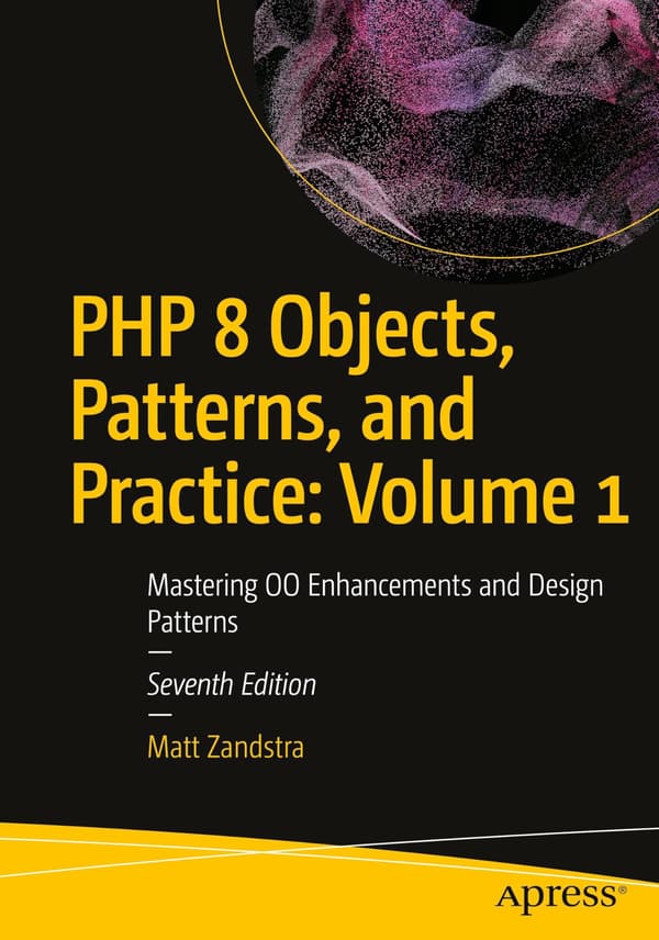 PHP 8 Objects, Patterns, and Practice: Volume 1: Mastering OO Enhancements