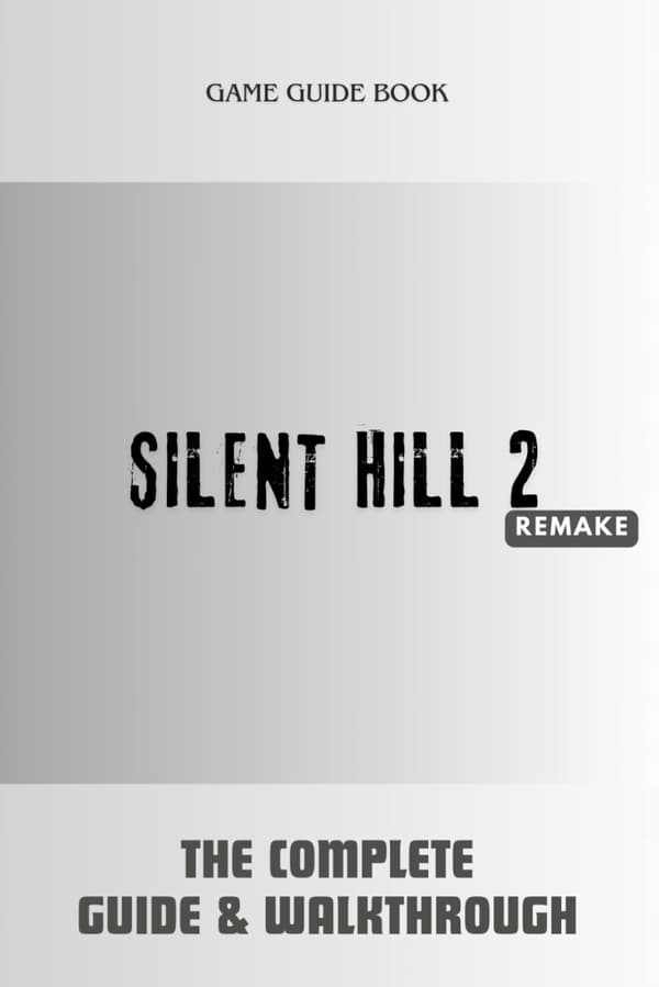 Silent Hill 2 Remake: The Complete Guide & Walkthrough