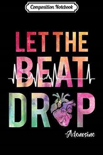Composition Notebook: Let The Beat Drop Adenosine Funny Nurses Gift Journal
