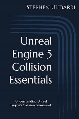 Ulibarri, Stephen *Unreal Engine 5 Collision Essentials: Understanding Unreal*