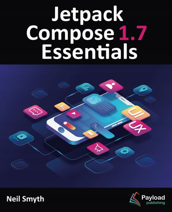 Smyth, Neil *Jetpack Compose 1.7 Essentials: Developing Android Apps with Je*