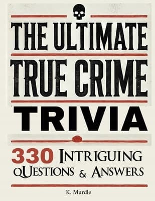 Stocking Stuffers: The Ultimate True Crime Trivia – 330 Intriguing Questions