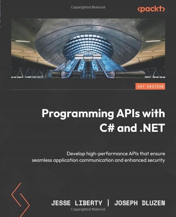 Programming APIs with C# and .NET: Develop high-performance APIs that