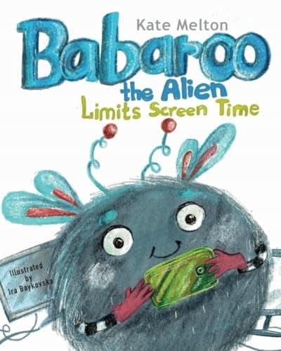 Babaroo the Alien Limits Screen Time: A Children’s Book about Breaking Away from Gadgets