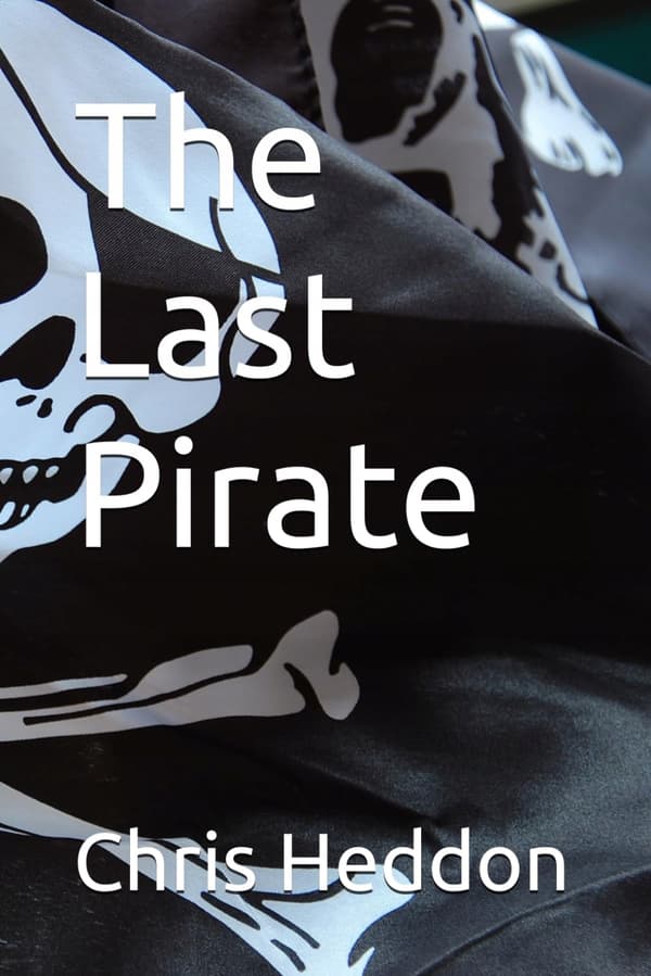 Heddon, Mr Chris: The Last Pirate