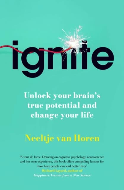 Ignite: Unlock your brain’s true potential – and change your life