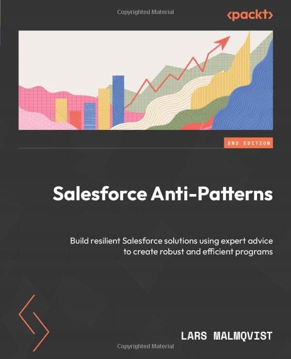 Salesforce Anti-Patterns: Build resilient Salesforce solutions with the help of experts