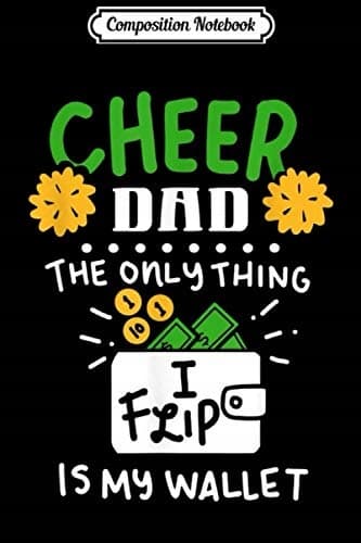 Composition Notebook: Men’s Cheer, Dad Cheerleading – ‘The Only Thing I Flip Is’