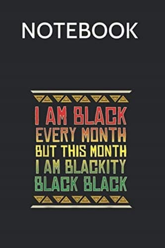 Notebook: I Am Black Every Month – Blackity Black – Black History Month Composition