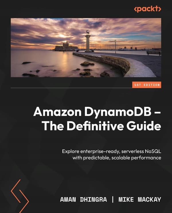 Amazon DynamoDB – The Definitive Guide: Explore enterprise-ready, serverless