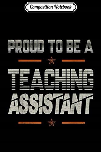 Composition Notebook: Proud to be a Teaching Assistant – a gift for lovers, dad, grandad