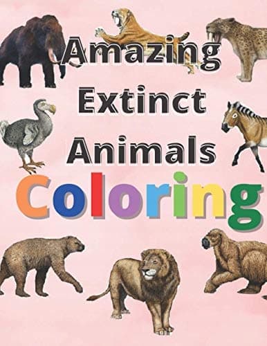 Amazing Extinct Animals Colouring Book: A Book Featuring Amazing Extinct Animals