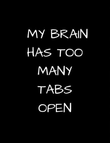 MY BRAIN HAS TOO MANY TABS OPEN: MY BRAIN HAS TOO MANY TABS OPEN | size: