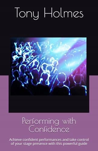 Holmes, Tony: Performing with Confidence: Achieve confident performances and