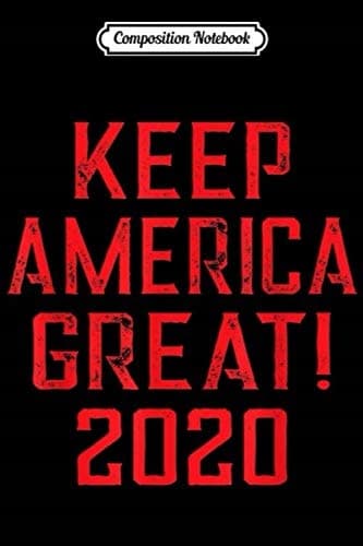 Composition Notebook: Keep America Great 2020 Red Presidential Election Tru