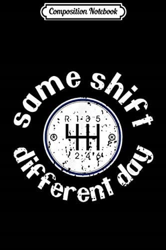 Composition Notebook: Same Shift, Different Day Muscle Car Stick Shift T-shirt J