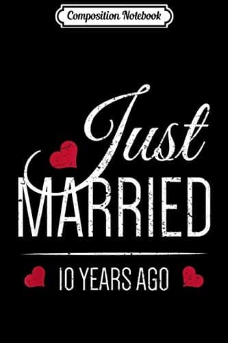Composition Notebook: 10th Wedding Anniversary – Just Married 10 Years Ago