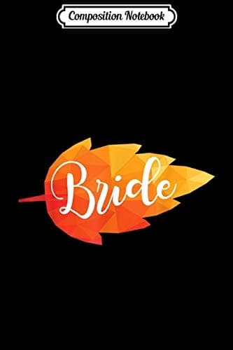 Composition Notebook: Autumn Bride Leaf for Autumn-themed Wedding Decorations
