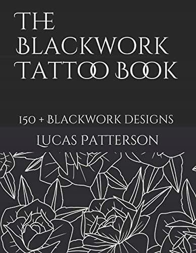 The Blackwork Tattoo Book: 150+ Blackwork Designs (Tattoo Designs)