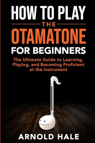 How to Play the Otamatone for Beginners: The Ultimate Guide to Learning, Pl