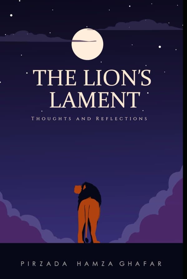 Pirzada, Hamza Ghafar *The Lion's Lament: Thoughts and Reflections*