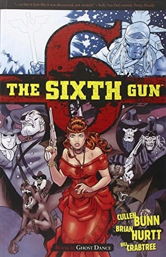The Sixth Gun Volume 6: Ghost Dance by Bunn Cullen