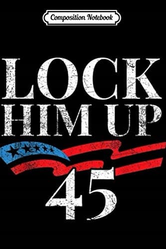 Composition Notebook: Lock Him Up, Impeach 45 – Anti-Trump Journal/Notebook Bl
