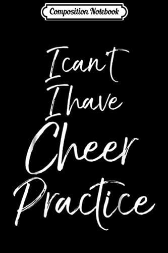 Composition Notebook: I Can't – I've Got Cheer Practice – Cheerleading Gift for Girls