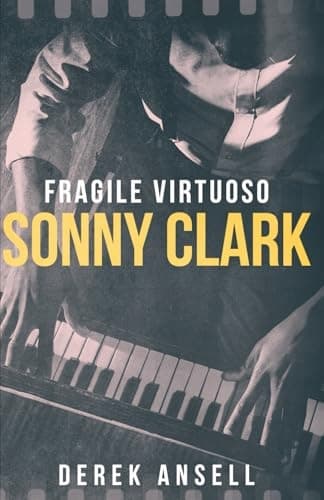 Ansell, Derek Sonny Clark – Fragile Virtuoso