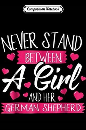 Composition Notebook: Never Stand Between a Girl and Her German Shepherd, Jo